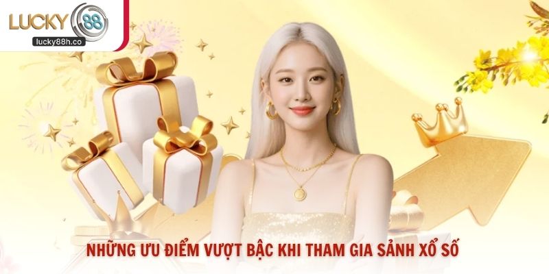 Những ưu điểm vượt bậc khi tham gia sảnh xổ số