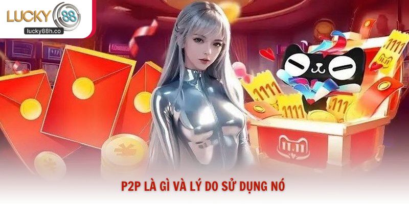 P2P là gì và lý do sử dụng nó