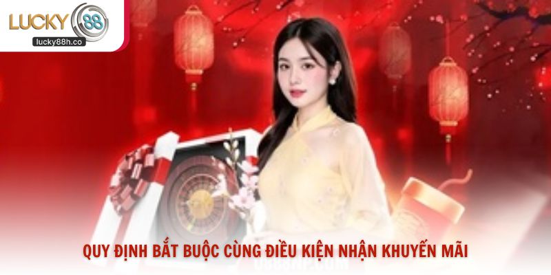 Quy định bắt buộc cùng điều kiện nhận khuyến mãi